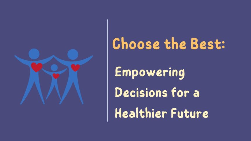 Choose the Best: Empowering Decisions for a Healthier Future