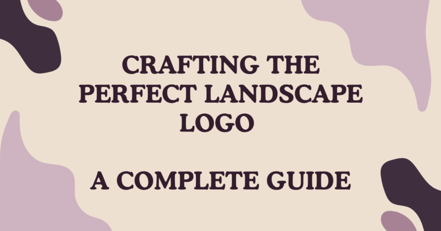 Crafting the Perfect Landscape Logo A Complete Guide