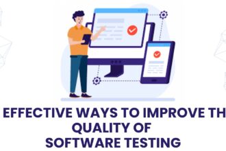 7 Effective Ways to Improve the Quality of Software Testing