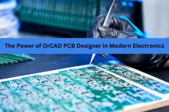 The Power of OrCAD PCB Designer in Modern Electronics