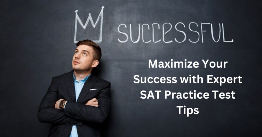 Maximize Your Success with Expert SAT Practice Test Tips