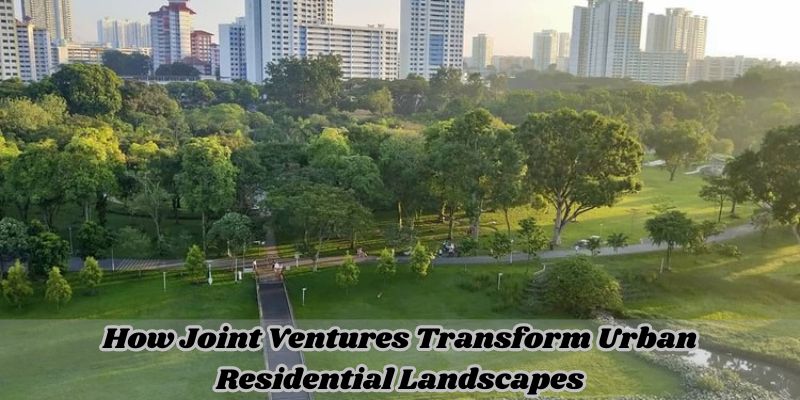 How Joint Ventures Transform Urban Residential Landscapes